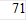 71